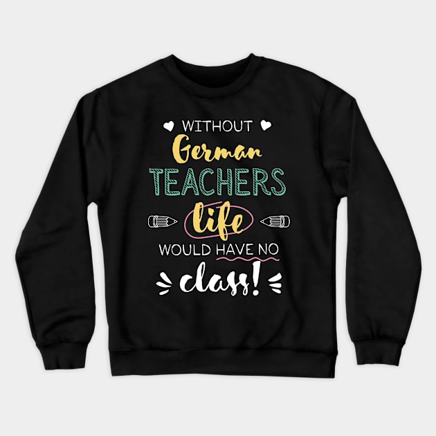 Without German Teachers Gift Idea - Funny Quote - No Class Crewneck Sweatshirt by BetterManufaktur